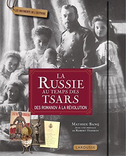 La Russie au temps des tsars: des Romanov à la révolution