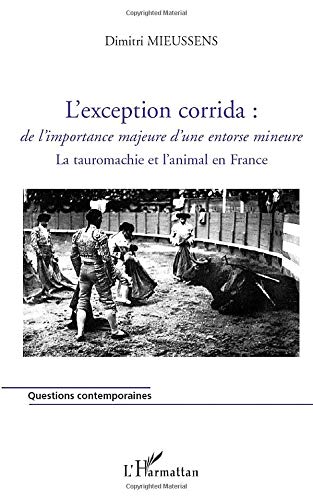 L'exception corrida - de l'importance majeure d'une entorse mineure - la tauromachie et l'animal en