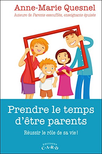 Prendre le temps d'être parents - réussir le rôle de sa vie!