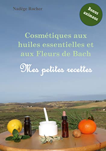 Cosmétiques aux huiles essentielles et aux fleurs de Bach: mes petites recettes