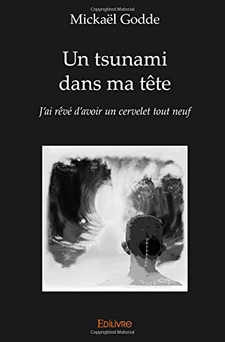 Un tsunami dans ma tête: J'ai rêvé d'avoir un cervelet tout neuf
