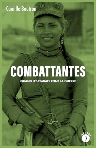 Combattantes: Quand les femmes font la guerre