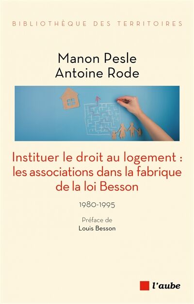 Instituer le droit au logement: Les associations dans la fabrique de la loi Besson 1980-1995