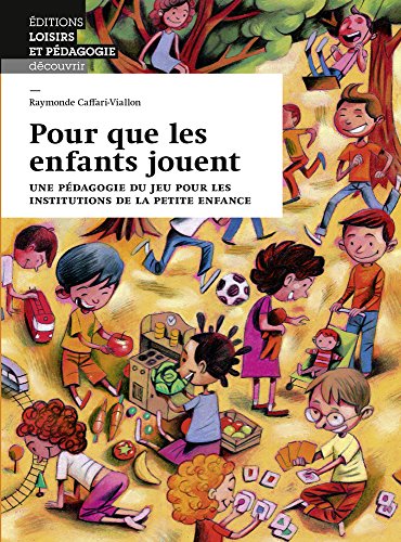 Pour que les enfants jouent - une pédagogie du jeu pour les institutions de la petite enfance