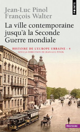 La Ville contemporaine jusqu'à la Seconde Guerre mondiale - Histoire de l'Europe urbaine - Tome 4
