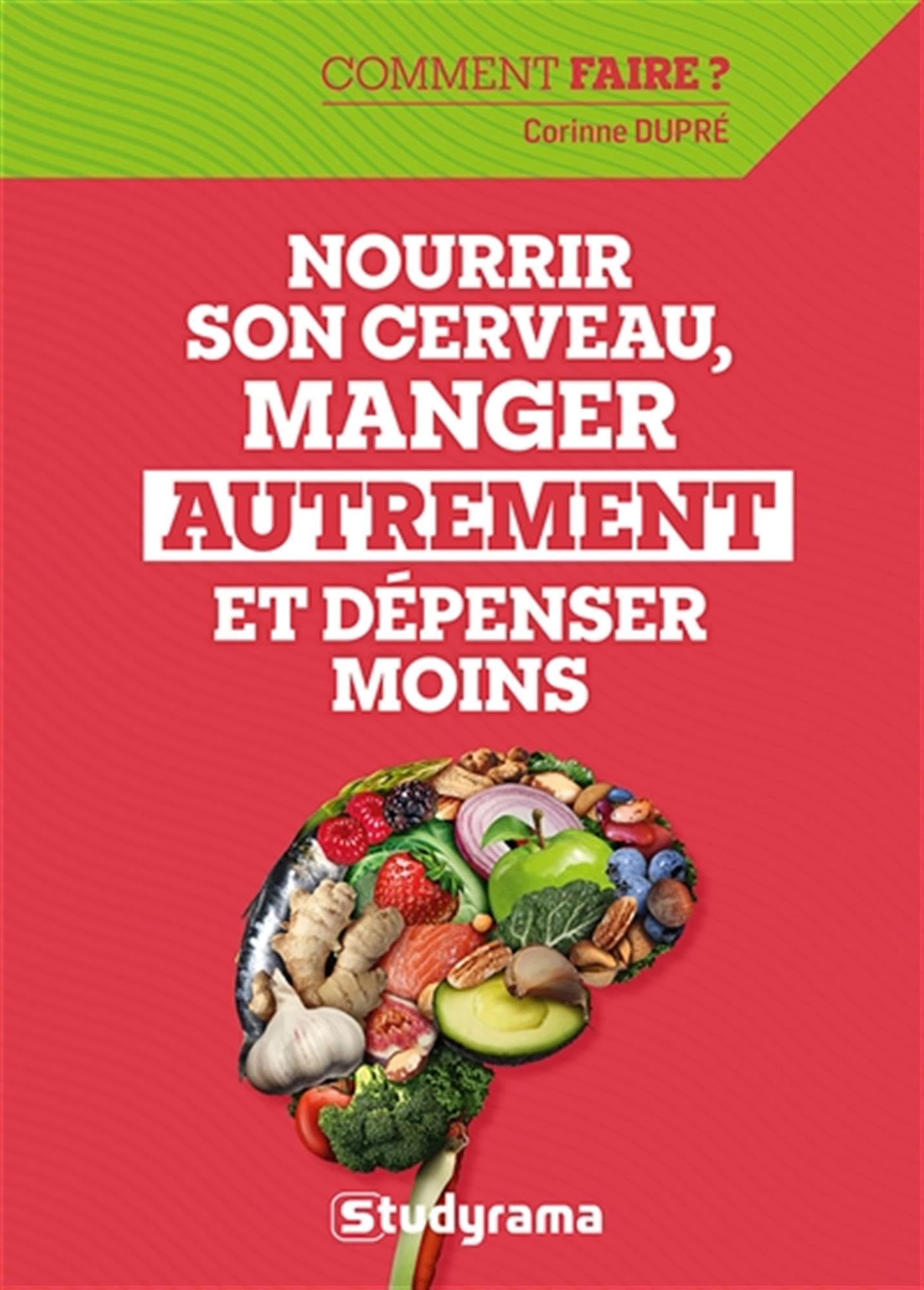 Comment faire: Nourrir son cerveau, manger autrement et dépenser moins