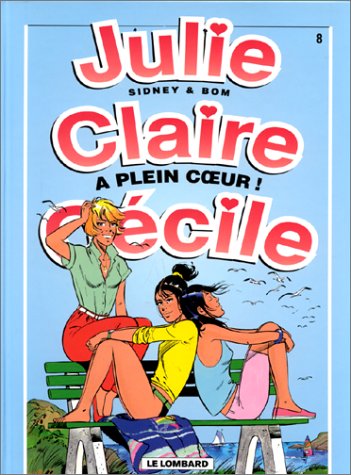 Julie, claire, cecile t.8 - a plein coeur