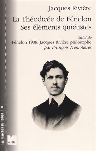 La théodicée de Fénelon - ses éléments quiétistes - Fénelon 1908 - Jacques Rivière philosophe par François Trémolières