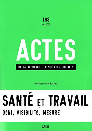 Actes de la recherche en sciences sociales n.163: santé et travail - déni, visibilité, mesure