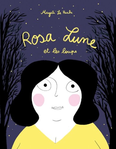 Rosa-Lune et les loups - Magali Le Huche, Magali Le Huche