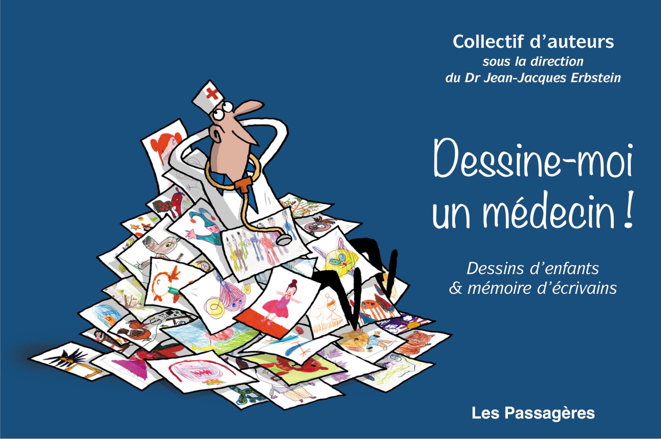 Dessine-moi un médecin!: dessins d'enfants & mémoires d'écrivains