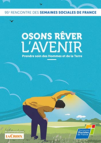 Osons rêver l'avenir, prendre soin des hommes et de la terre