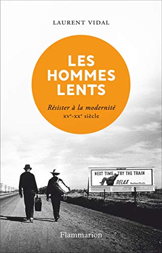Les hommes lents: résister à la modernité: XVe-XXe siècle