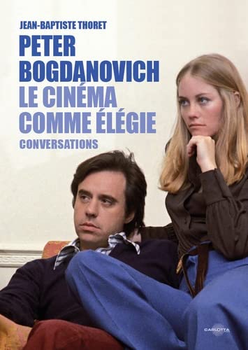 Peter Bogdanovich: le cinéma comme élégie - entretiens avec Jean-Baptiste Thoret