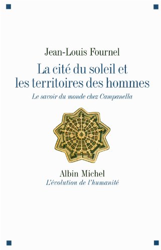 La cité du soleil et les territoires des hommes - le savoir du monde chez Campanella