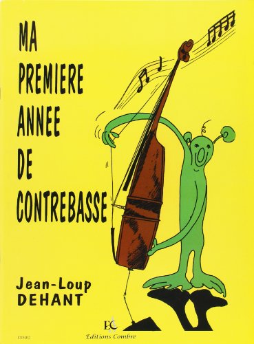 Dehant JEAN-loup - Ma Premiere Annee De Contrebasse