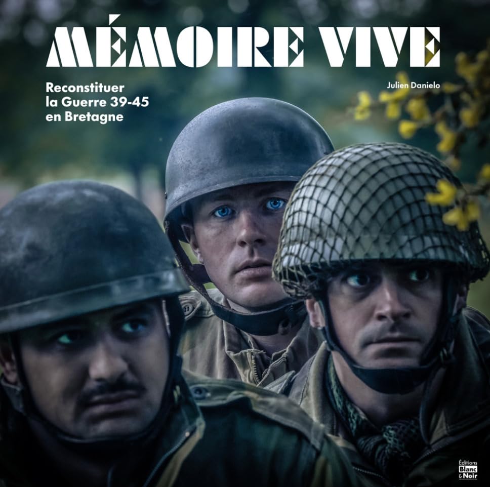 Mémoire vive: Reconstituer la Guerre 39-45 en Bretagne