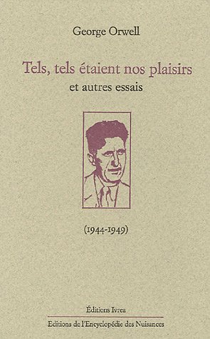 Tels, tels étaient nos plaisirs: et autres essais (1944-1949)