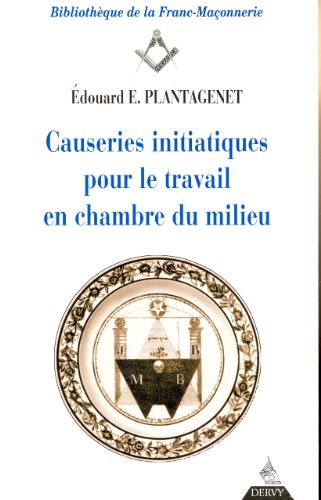 Causeries initiatiques pour le travail. Vol. 3. Causeries initiatiques pour le travail en chambre du milieu: accompagnés d'un Prècis de droit maçonnique