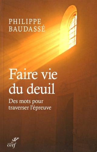 Faire vie du deuil - un guide pour surmonter l'épreuve de l'afflication
