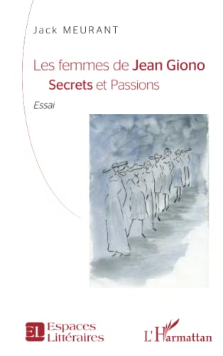 Les femmes de Jean Giono: secrets et passions