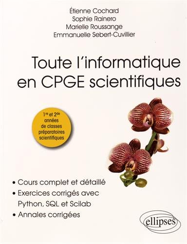 Toute l'informatique en CPGE scientifiques - 1re et 2e années - Cours complet et détaillé, exercices corrigés avec Python, SQL et Scilab, annales corrigées