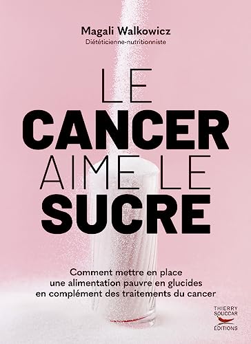 Le cancer aime le sucre: comment mettre en place une alimentation cétogène en complément des traitements du cancer