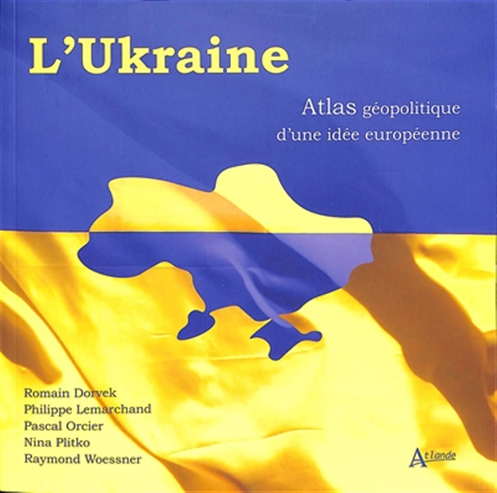 L'Ukraine: atlas géopolitique d'une idée européenne