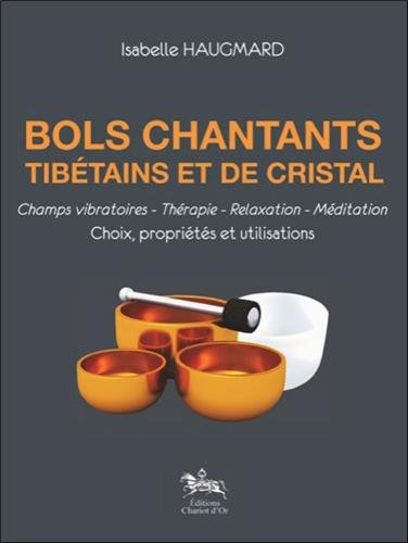Bols chantants tibétains et de cristal - champs vibratoires, thérapie, relaxation, méditation - choix, propriétés et utilisations