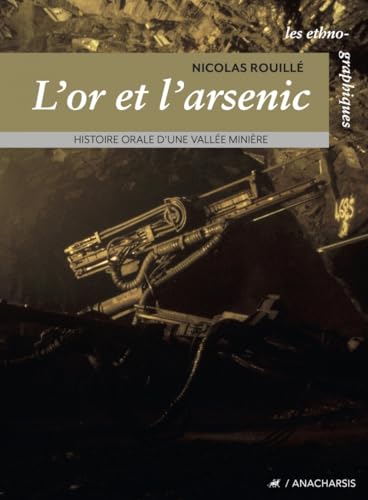 L'or et l'arsenic: Histoire orale d'une vallée minière