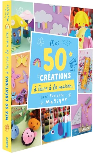 Mes 50 créations à faire à la maison...: avec Poulette magique