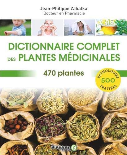Dictionnaire complet des plantes médicinales: 470 plantes, 500 pathologies traitées