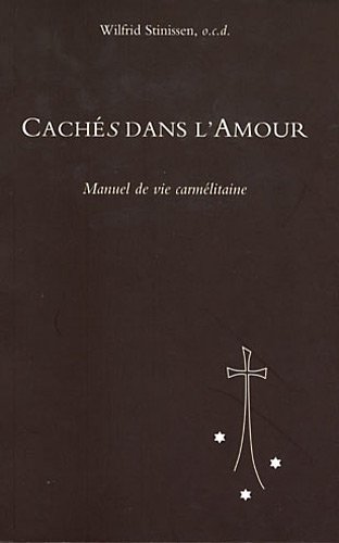 Cachés dans l'amour: manuel de vie carmélitaine