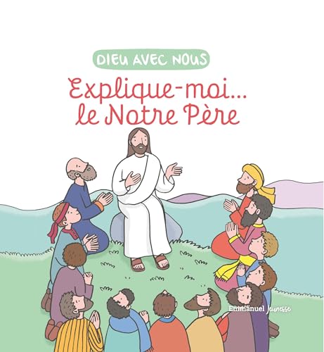 Dieu avec nous: Explique-moi... le Notre-Père