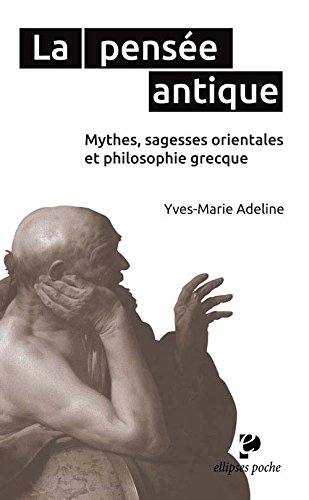 La pensée antique - mythes, sagesses orientales et philosophie grecque - poche