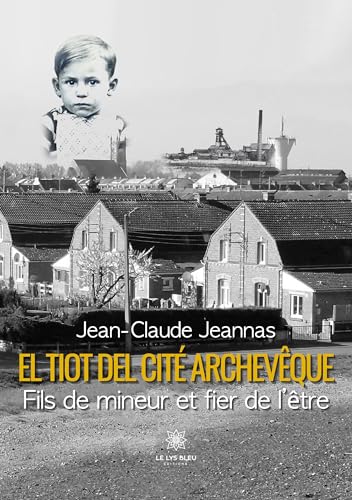 El tiot del cité Archevêque: Fils de mineur et fier de l'être