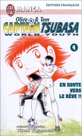 Olive et Tom - Captain Tsubasa - world youth Tome 4: en route vers le rêve
