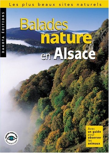 Balades nature en Alsace: Les Plus Beaux Sites naturels - Collectif
