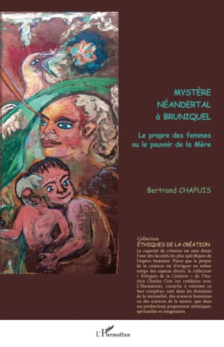 Mystère Néandertal à Bruniquel: le prorpre des femmes ou le pouvoir de la mère