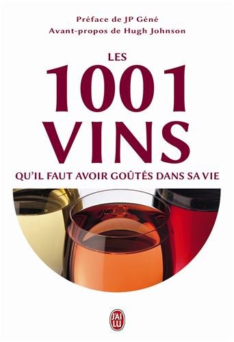 Les 1001 vins qu'il faut avoir goûtés dans sa vie - Collectif, Jp Gene, Neil Beckett