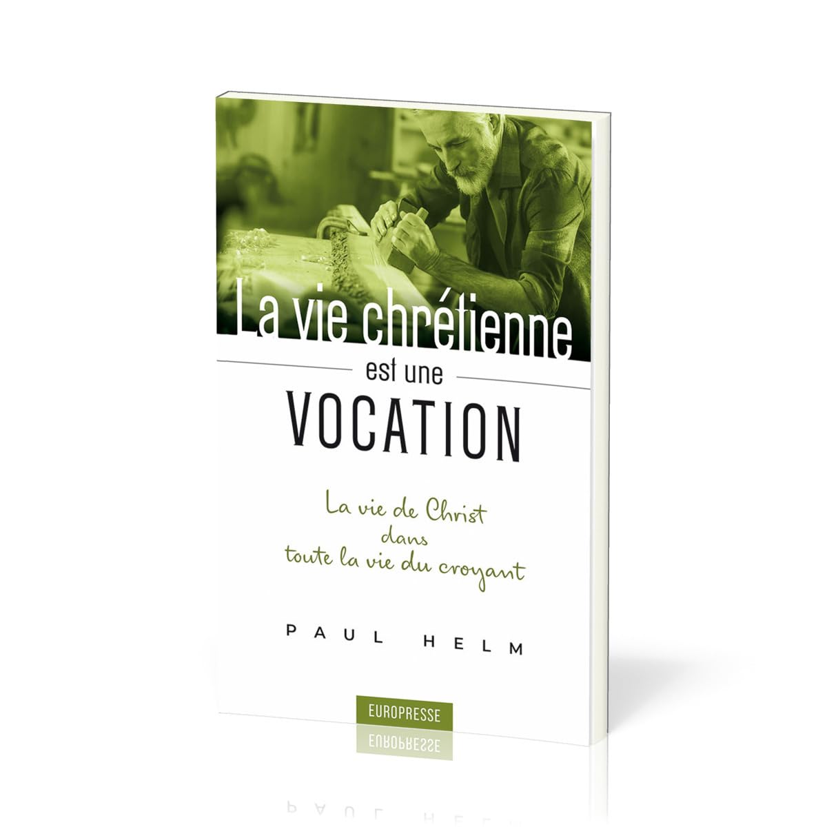 La vie chrétienne est une vocation: La vie de Christ dans toute la vie du croyant