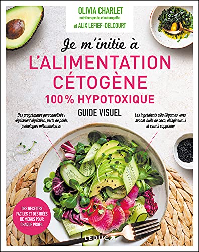 Je m'initie à l'alimentation cétogène 100% hypotoxique: des recettes faciles et des idées de menus pour chaque profil