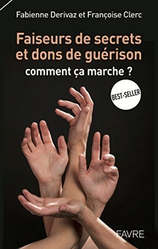 Faiseurs de secrets et dons de guérison - Commentça marche?