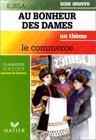 Au bonheur des dames. Le commerce - Emile Zola