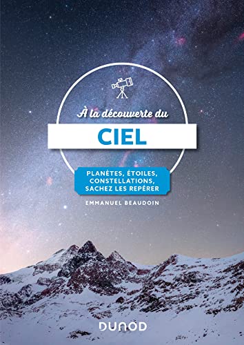 À la découverte du ciel: planètes, étoiles, constellations, sachez les repérer (4e édition)