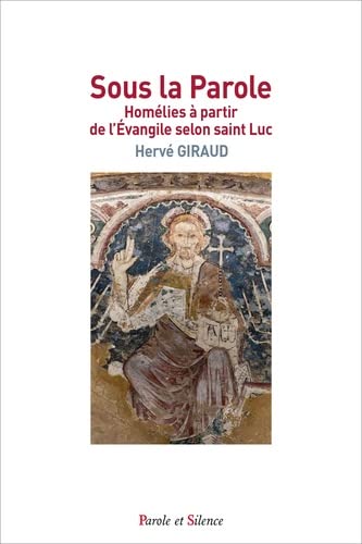 Sous la parole: homélies à partir de l'évangile selon saint Luc
