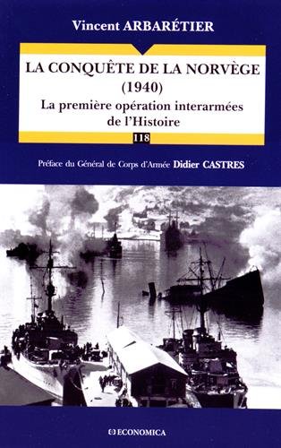 CONQUETE DE NORVEGE (1940) - LA PREMIERE OPERATION INTERARMEES DE L'HISTOIRE (LA)