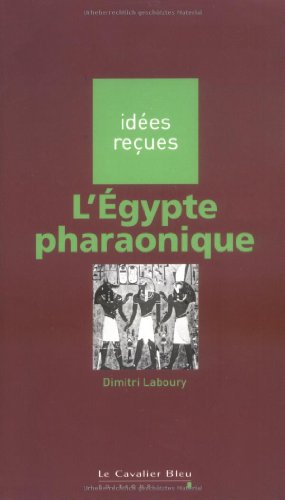 L'Egypte pharaonique - idées reçues sur l'Égypte pharaonique