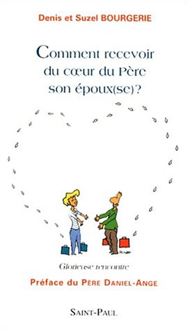 GLORIEUSE RENCONTRE - COMMENT RECEVOIR DU COEUR DU PERE SON EPOUX(SE)