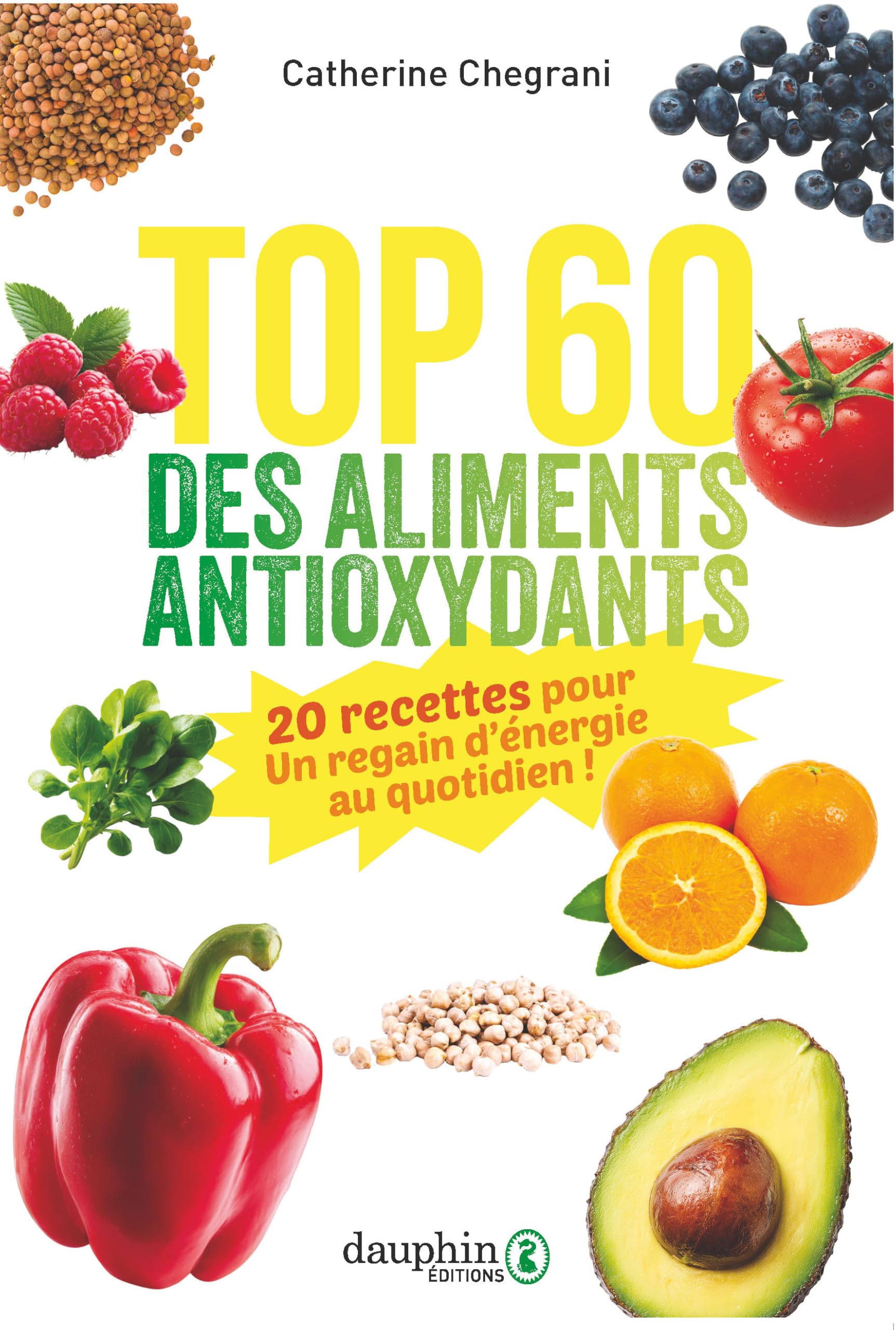 Top 60 des aliments antioxydants: 20 recettes pour un regain d'énergie au quotiden